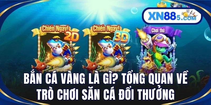 Bắn cá vàng là gì? Tổng quan về trò chơi săn cá đổi thưởng