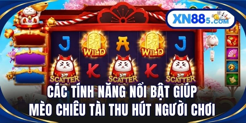 Các tính năng nổi bật giúp mèo chiêu tài thu hút người chơi