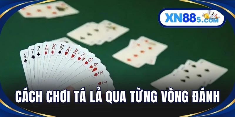 Cách chơi Tá Lả qua từng vòng đánh