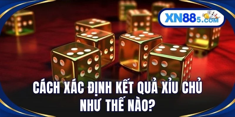 Cách xác định kết quả xỉu chủ như thế nào?