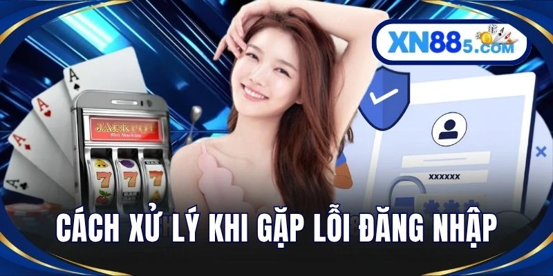 Cách xử lý khi gặp lỗi đăng nhập