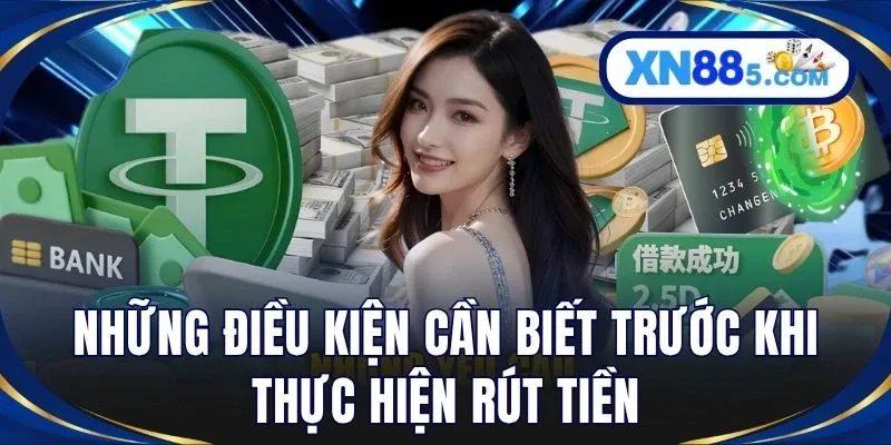 Những điều kiện cần biết trước khi thực hiện rút tiền