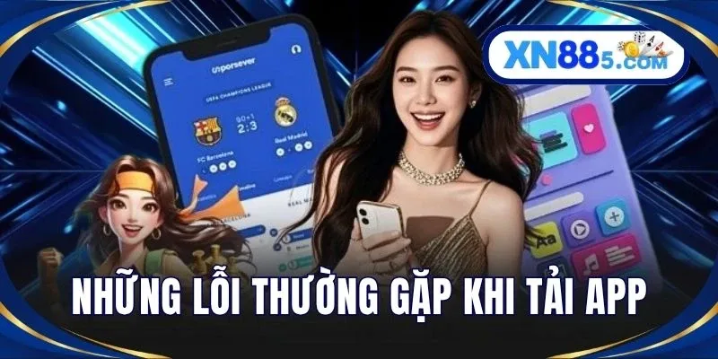 Những lỗi thường gặp khi tải app