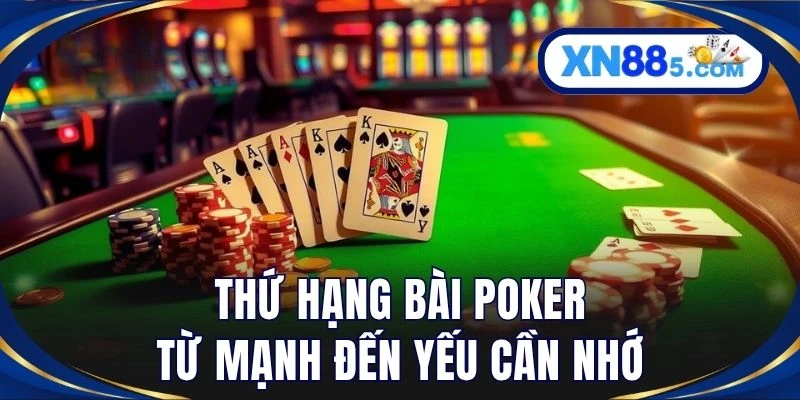 Thứ hạng bài poker từ mạnh đến yếu cần nhớ