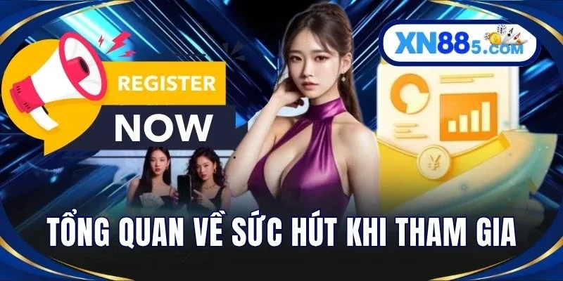 Tổng quan về sức hút khi tham gia